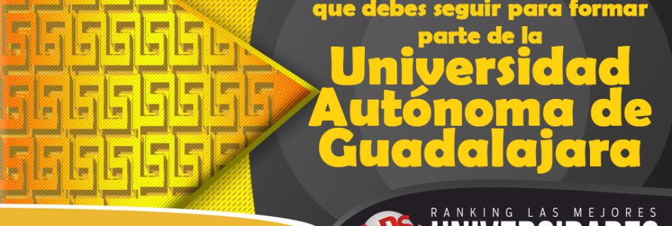 Proceso de Admisión Universidad Autónoma de Guadalajara